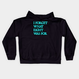 I Forget What Eight Was For Kids Hoodie